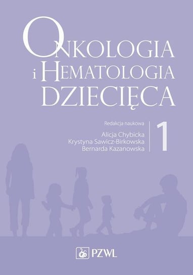 Onkologia i hematologia dziecięca. Tom 1 Kazanowska Bernarda, Sawicz-Birkowska Krystyna, Chybicka Alicja