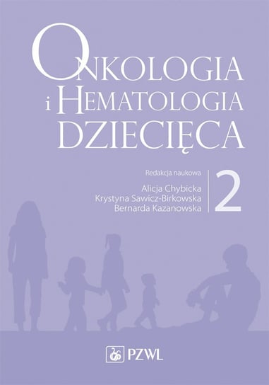 Onkologia i hematologia dziecięca. Tom 2 Kazanowska Bernarda, Sawicz-Birkowska Krystyna, Chybicka Alicja