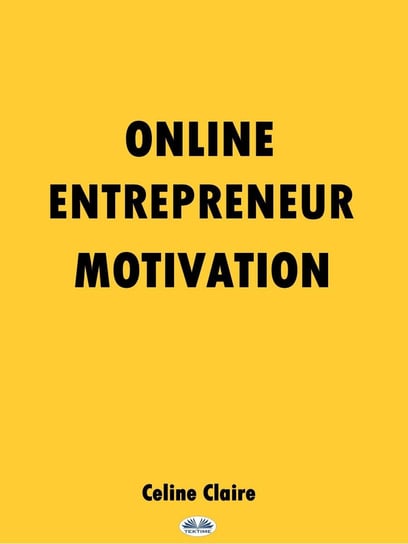 Online Entrepreneur Motivation Claire Celine