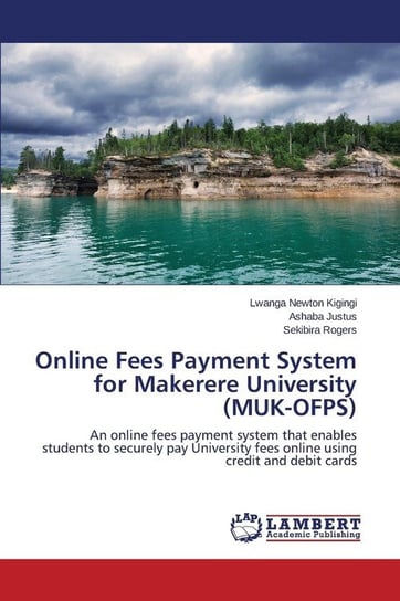 Online Fees Payment System for Makerere University (MUK-OFPS) Newton Kigingi Lwanga