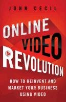 Online Video Revolution: How to Reinvent and Market Your Business Using Video Cecil J.