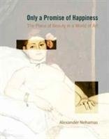 Only a Promise of Happiness Nehamas Alexander