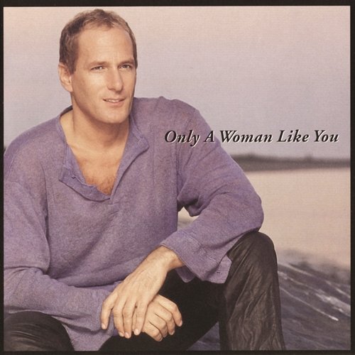 Only A Woman Like You Michael Bolton