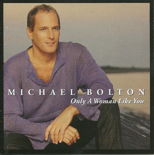 Only A Woman Like You (Limited Edition) Bolton Michael