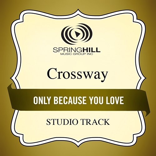 Only Because You Love CrossWay