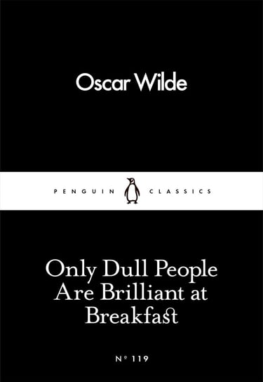 Only Dull People Are Brilliant at Breakfast Wilde Oscar