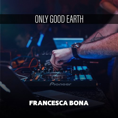 Only Good Earth Francesca Bona