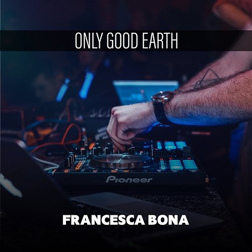 Only Good Earth Francesca Bona