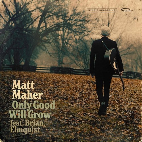 Only Good Will Grow Matt Maher