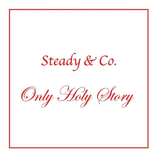 Only Holy Story Steady&Co.