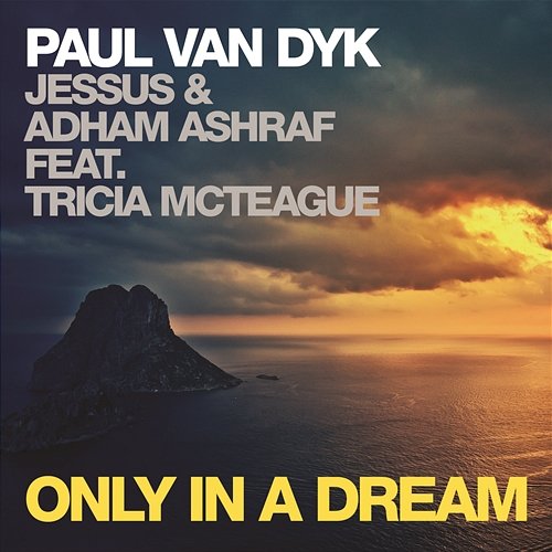 Only in a Dream Paul van Dyk, Jessus, Adham Ashraf feat. Tricia McTeague