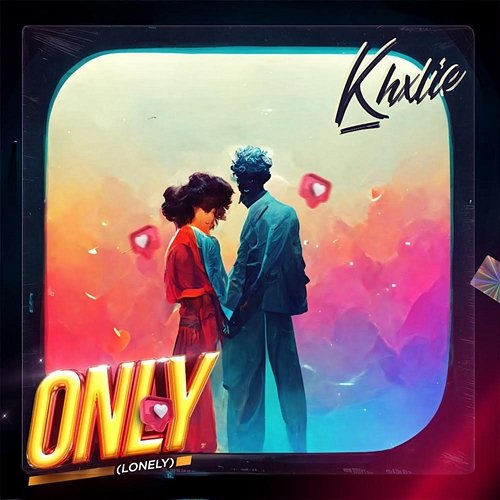 Only (Lonely) Khalie