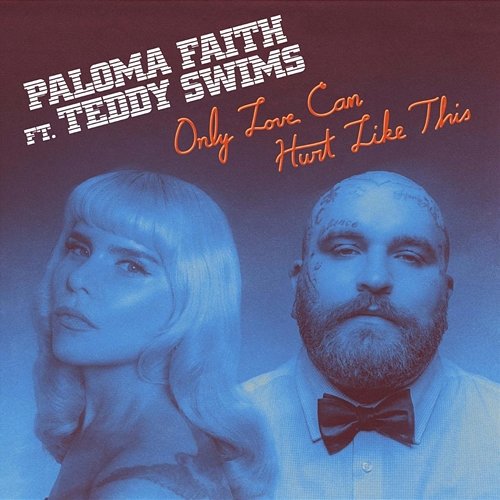 Only Love Can Hurt Like This Paloma Faith feat. Teddy Swims