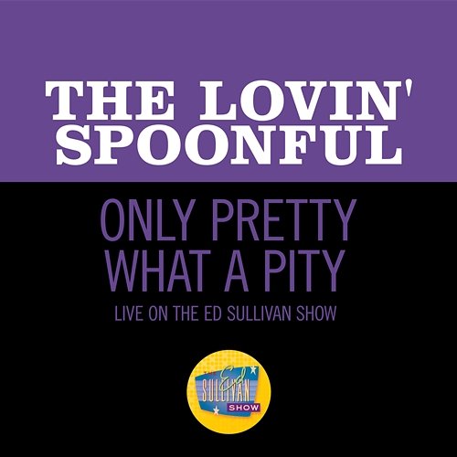 Only Pretty What A Pity The Lovin' Spoonful