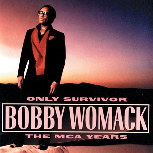 Only Survivor: The MCA Years Bobby Womack