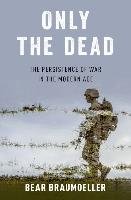Only the Dead: The Persistence of War in the Modern Age Braumoeller Bear F.