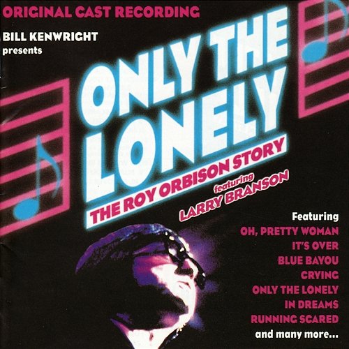 Only the Lonely: The Roy Orbison Story (Original Cast Recording) Various Artists