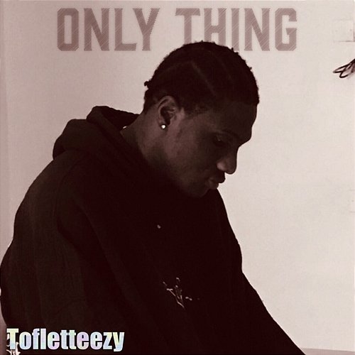 Only Thing Tofletteezy