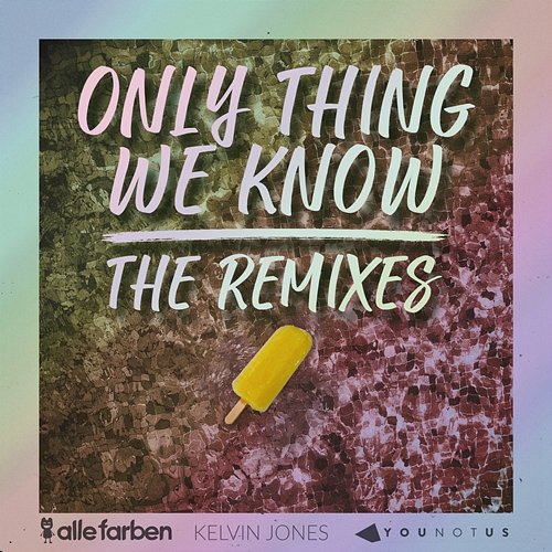 Only Thing We Know - The Remixes Alle Farben & YOUNOTUS & Kelvin Jones