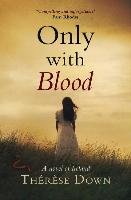Only with Blood: A Novel of Ireland Down Therese