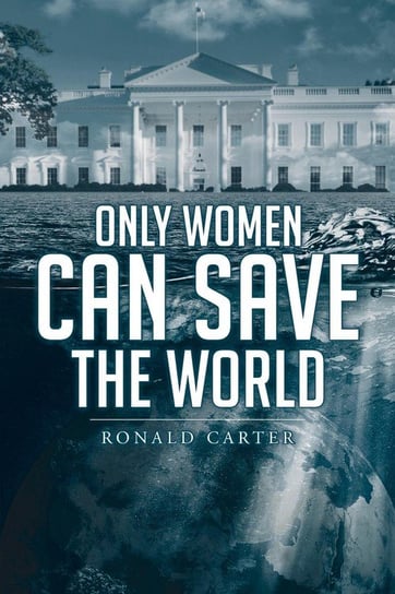 Only Women Can Save the World Carter Ronald