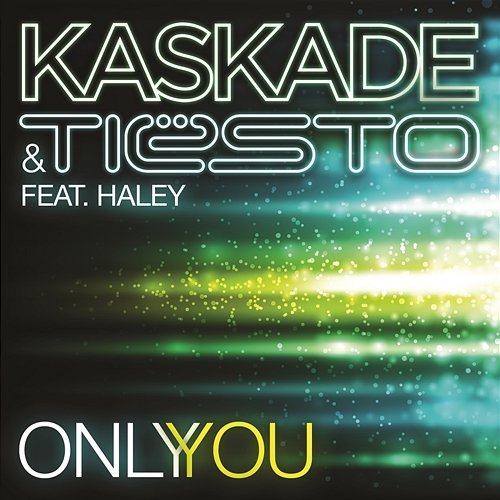 Only You (feat. Haley) Kaskade, Tiësto feat. Haley