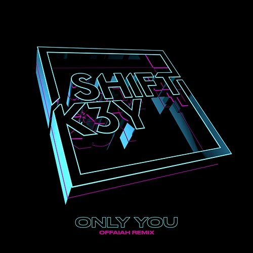 Only You (OFFAIAH Remix) Shift K3y