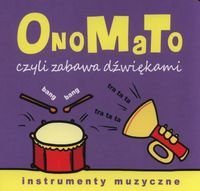 OnoMaTo, czyli zabawa dźwiękami. Instrumenty muzyczne Opracowanie zbiorowe