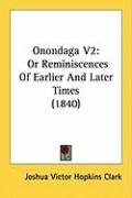 Onondaga V2: Or Reminiscences of Earlier and Later Times (1840) Clark Joshua Victor Hopkins