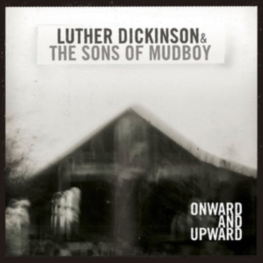 Onward And Upward Luther Dickinson & The Sons of Mudboy