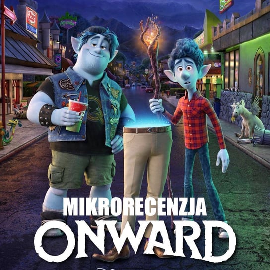Onward / Naprzód (mikrorecenzja) - Transkontynentalny Magazyn Filmowy - podcast Burkowski Darek, Marcinkowski Patryk