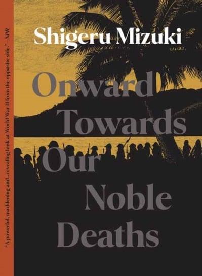 Onward Towards Our Noble Deaths Shigeru Mizuki