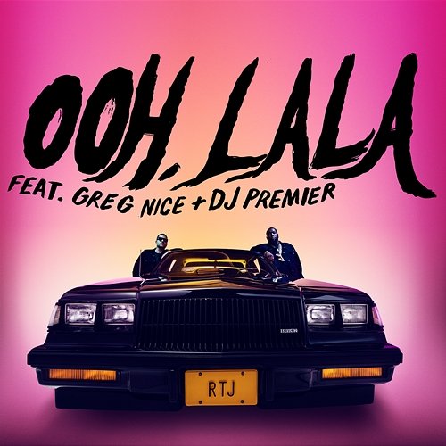 ooh la la Run The Jewels, EL-P, & Killer Mike feat. Greg Nice, DJ Premier