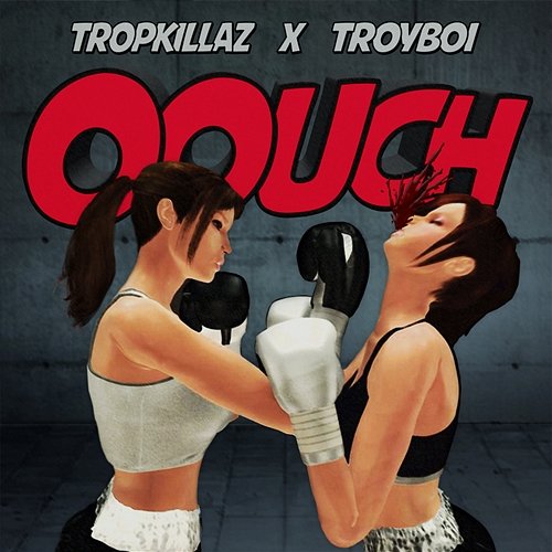Oouch Tropkillaz, Troyboi