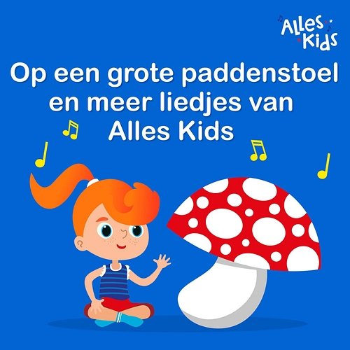 Op een grote paddenstoel en meer liedjes van Alles Kids Alles Kids