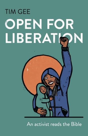 Open for Liberation - An activist reads the Bible Tim Gee