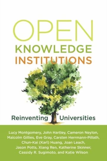 Open Knowledge Institutions: Reinventing Universities Montgomery Lucy, Hartley John