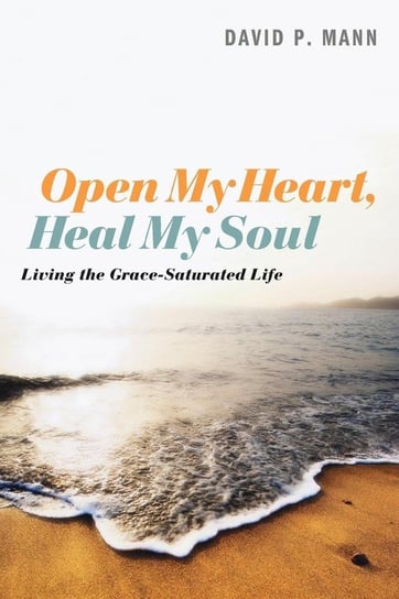 Open My Heart, Heal My Soul Mann David P.