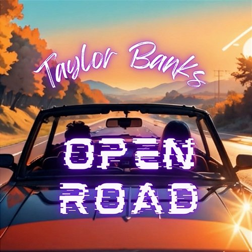 OPEN ROAD Taylor Banks