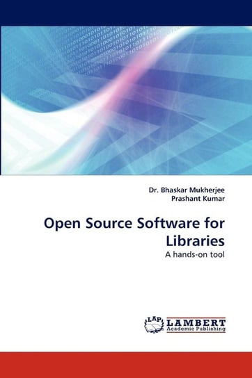Open Source Software for Libraries Mukherjee Bhaskar