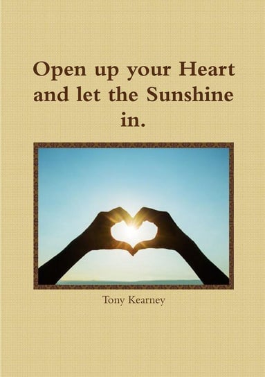 Open up your Heart and let the Sunshine in. Kearney Tony