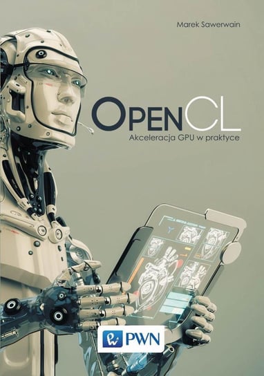 OpenCL. Akceleracja GPU w praktyce Sawerwain Marek