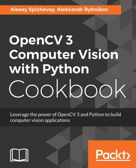 OpenCV 3 Computer Vision with Python Cookbook Aleksei Spizhevoi, Aleksandr Rybnikov