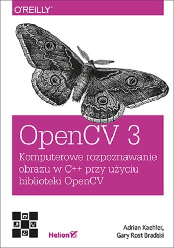 OpenCV 3. Komputerowe rozpoznawanie obrazu w C++ przy użyciu biblioteki OpenCV Kaehler Adrian, Bradski Gary