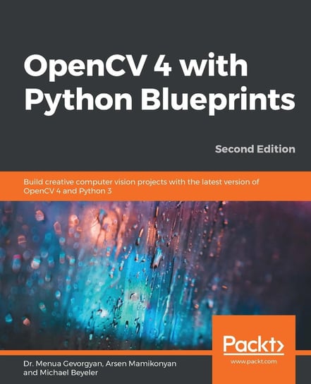 OpenCV 4 with Python Blueprints Michael Beyeler, Arsen Mamikonyan, Dr. Menua Gevorgyan