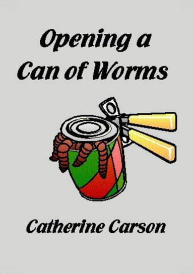 Opening a Can of Worms Catherine Carson