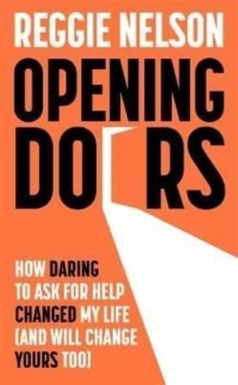 Opening Doors: How Daring to Ask For Help Changed My Life (And Will Change Yours Too) Reggie Nelson