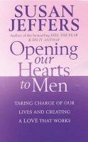 Opening Our Hearts To Men Jeffers Susan