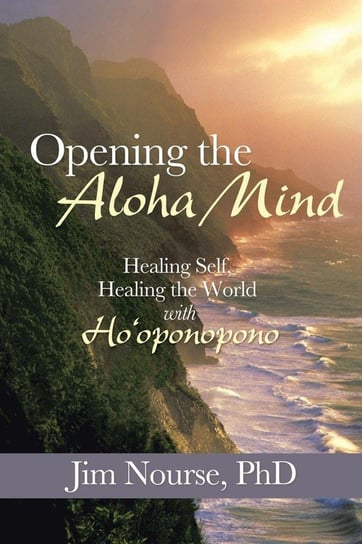 Opening the Aloha Mind Nourse Phd Jim