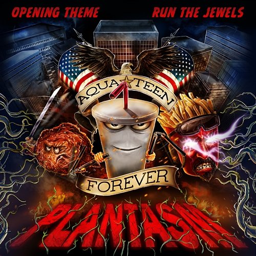 Opening Theme (From "Aqua Teen Forever: Plantasm") Run The Jewels & Aqua Teen Hunger Force